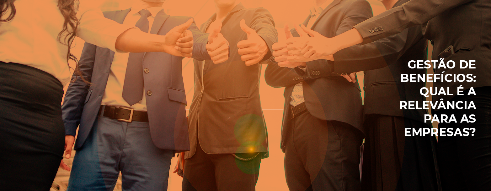 Gestão de benefícios: qual é a relevância para as empresas?