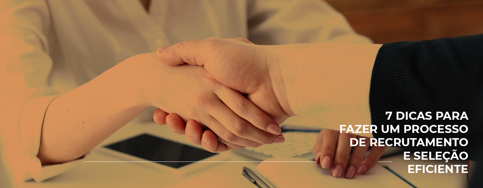 7 dicas para fazer um processo de recrutamento e seleção eficiente