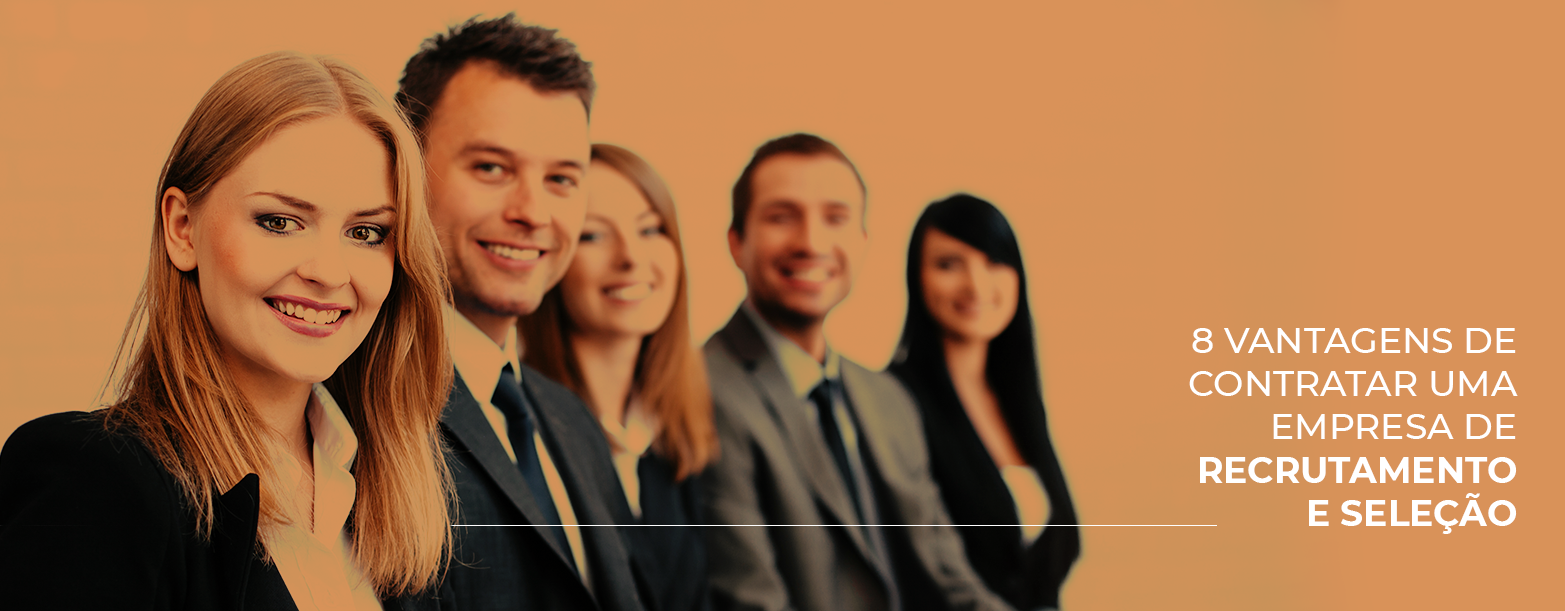 8 vantagens de contratar uma empresa de recrutamento e seleção