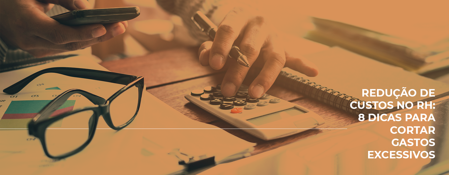 Redução de custos no RH: 8 dicas para cortar gastos excessivos